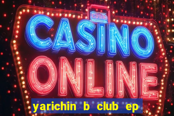 yarichin b club ep 2 dublado